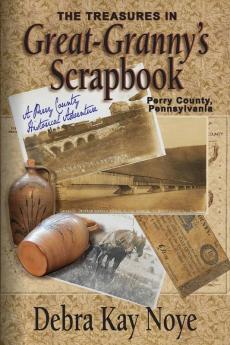 The Treasures in Great-Granny's Scrapbook: A Perry County Historical Adventure: 1 (Perry County Pennsylvania)