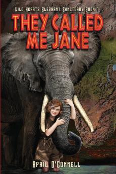 They Called Me Jane: 1 (Wild Hearts Elephant Sanctuary)