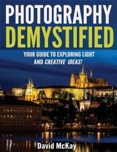 Photography Demystified: Your Guide to Exploring Light and Creative Ideas!: 2