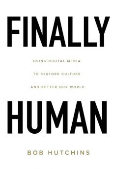 Finally Human: Using digital media to restore culture and better our world.