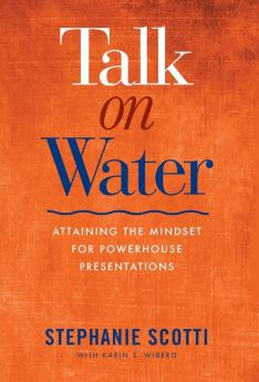 Talk on Water: Attaining the Mindset for Powerhouse Presentations