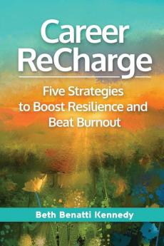 Career ReCharge: Five Strategies to Boost Resilience and Beat Burnout