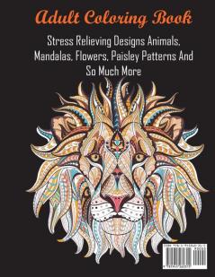 Adult Coloring Book: Stress Relieving Designs Animals Mandalas Flowers Paisley Patterns And So Much More