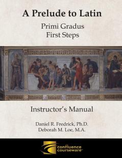 A Prelude to Latin: Primi Gradus - First Steps Instructor's Manual: 1