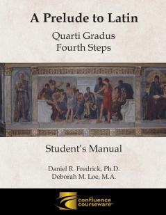 A Prelude to Latin: Quarti Gradus - Fourth Steps Student's Manual: 4