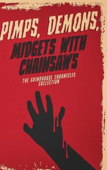 Pimps Demons Midgets With Chainsaws: The Grindhouse Chronicles Collection