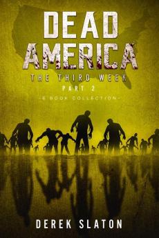 Dead America The Third Week Part Two - 6 Book Collection (Dead America Collections)