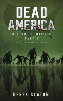 Dead America The Northwest Invasion Collection Part 2 - 6 Book Collection: 8 (Dead America Collections)