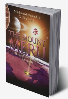 The Mount Meru : The Center of our Earth