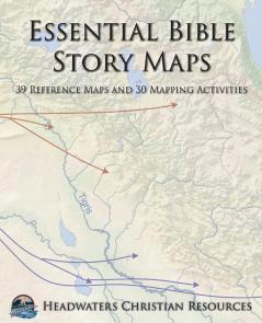 Essential Bible Story Maps: 39 Reference Maps and 30 Mapping Activities