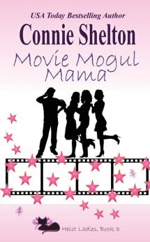 Movie Mogul Mama: Heist Ladies Book 3 (Heist Ladies Caper Mysteries)