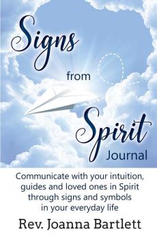 Signs from Spirit Journal: Communicate with your intuition guides and loved ones in Spirit through signs and symbols in your everyday life