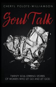 Soul Talk: Twenty Soul-Stirring Stories of Women Who Let Go and Let God: 1