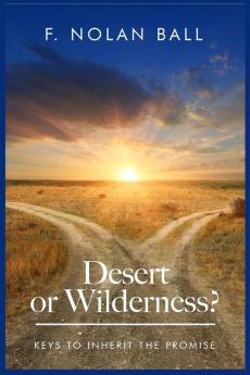 Desert or Wilderness: Keys to Inherit the Promise