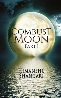 Combust Moon - Part I