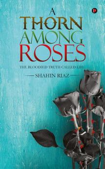 A Thorn among Roses:The Bloodied Truth Called Life