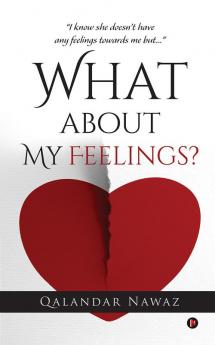 What about My Feelings?:“I know she doesn’t have any feelings towards me but…”