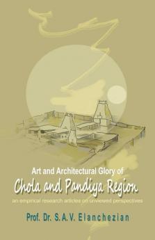 Art And Architectural Glory Of Chola And Pandiya Region: An Empirical Research Articles On Unviewed Perspectives