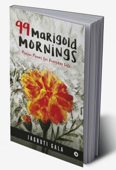 99 Marigold Mornings:Prayer Poems for Everyday Life