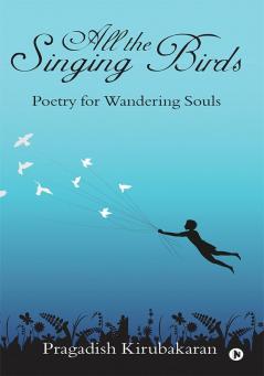 All the Singing Birds:Poetry for Wandering Souls