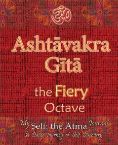 Ashtavakra Gita the Fiery Octave: My Self: the Atma Journal -- a Daily Journey of Self Discovery