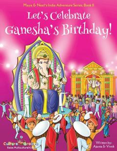 Let's Celebrate Ganesha's Birthday! (Maya & Neel's India Adventure Series Book 11)