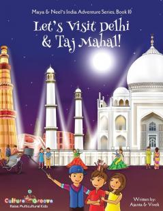 Let's Visit Delhi & Taj Mahal! (Maya & Neel's India Adventure Series Book 10)