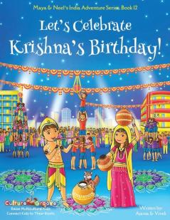 Let's Celebrate Krishna's Birthday! (Maya & Neel's India Adventure Series Book 12)