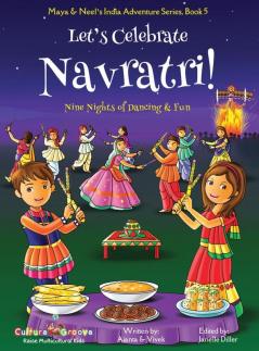 Let's Celebrate Navratri! (Nine Nights of Dancing & Fun) (Maya & Neel's India Adventure Series Book 5)