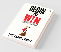 Begin To WinA Comprehensive Guide To Personality Development