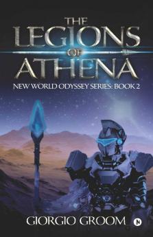 The Legions Of Athena : New World Odyssey Series : Book 2