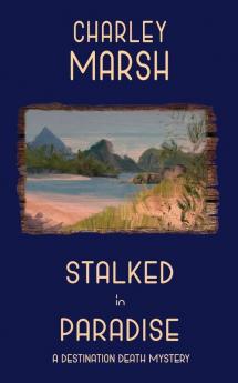 Stalked in Paradise: A Destination Death Mystery: 1