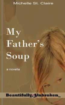 My Father's Soup: 12 (Beautifully Unbroken)