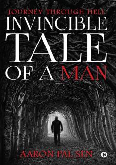 Invincible Tale of a Man : Journey through Hell