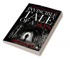 Invincible Tale of a Man : Journey through Hell