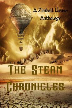 The Steam Chronicles: A Zimbell House Anthology