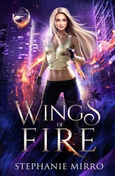 Wings of Fire: An Urban Fantasy Romance: 1 (The Last Phoenix)