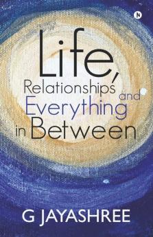 Life Relationships And Everything In Between