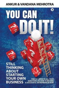 You Can Do It: Find Answers To All Your Questions On How To Become A Successful Entrepreneur Now ( Hb )