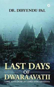 Last Days Of Dwaraavatii : Lost Kingdom Of Lord Shri Krishna