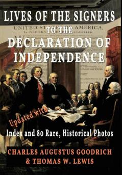 Lives of the Signers to the Declaration of Independence (Illustrated): Updated with Index and 80 Rare Historical Photos