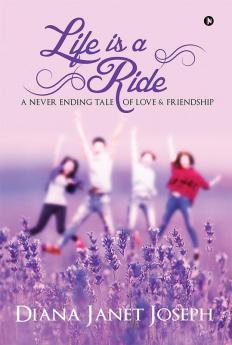 Life Is a Ride : A Never Ending Tale of Love and Friendship