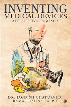 Inventing Medical Devices: A Perspective From India ( Hb )
