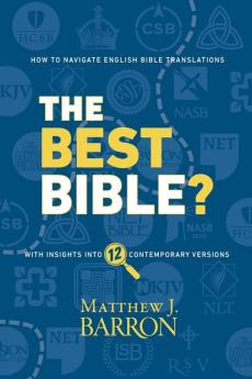 The Best Bible?: How to Navigate English Bible Translations With Insights Into Twelve Contemporary Versions