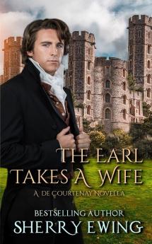 The Earl Takes A Wife: 2 (A de Courtenay Novella)