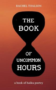 The Book of Uncommon Hours: a book of haiku poetry