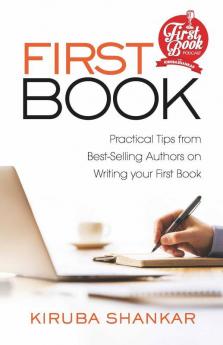 First Book: Practical Tips From Best-Selling Authors On Writing Your First Book