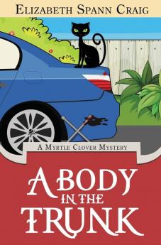 A Body in the Trunk: 12 (Myrtle Clover Cozy Mystery)