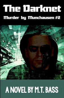 The Darknet: Murder by Munchausen Future Crime Mysteries (Book 2): A Sci-Fi Police Procedural Techno-Thriller (Murder by Munchause Future Crimes Mysteries)