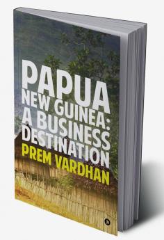 Papua New Guinea : A Business Destination